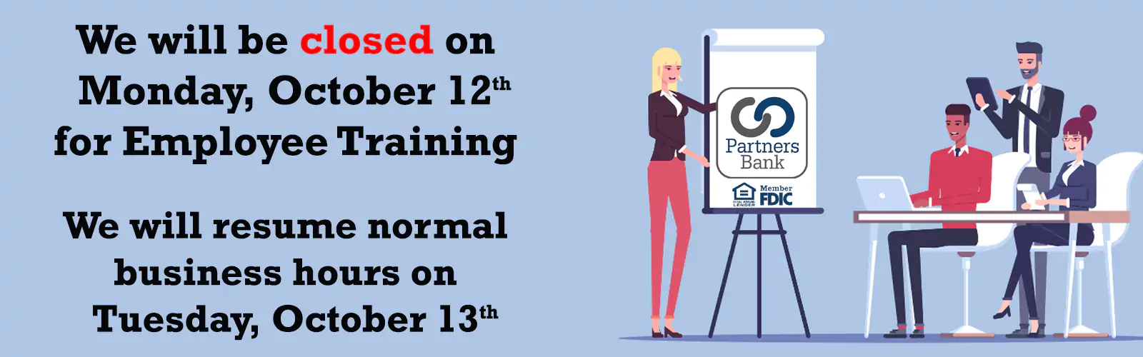 Announcement: Bank will be closed on Monday, October 12 for employee training; normal hours resume October 13.